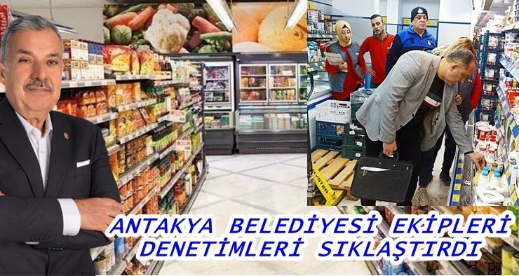 ANTAKYA BELEDİYESİ EKİPLERİ DENETİMLERİ SIKLAŞTIRDI