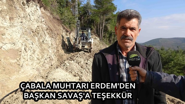 ÇABALA MUHTARI ERDEM’DEN BAŞKAN SAVAŞ’A TEŞEKKÜR