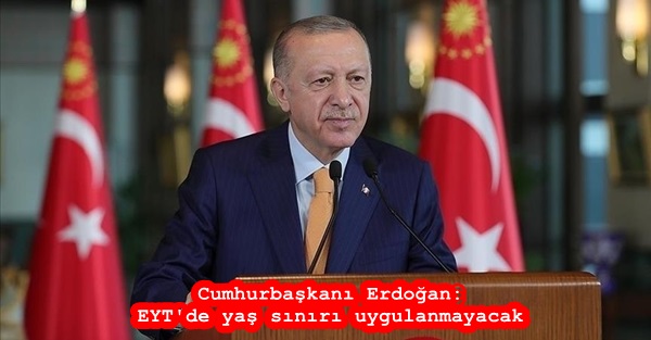Cumhurbaşkanı Erdoğan: EYT’de yaş sınırı uygulanmayacak