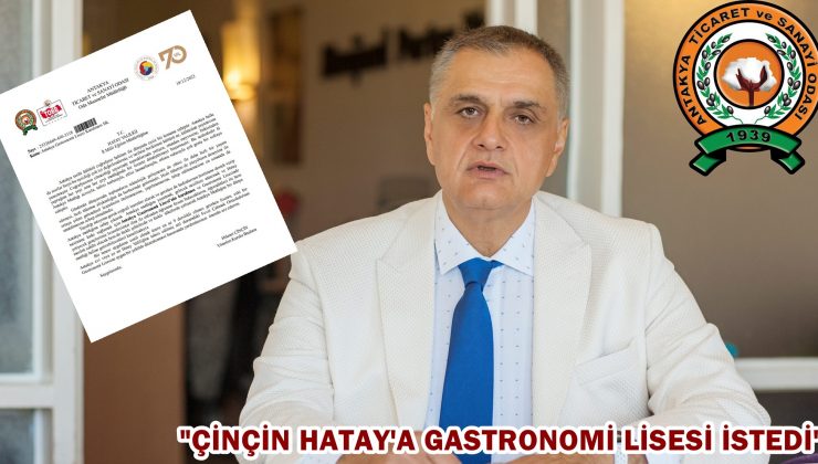 “Çinçin Hatay’a gastronomi lisesi istedi”