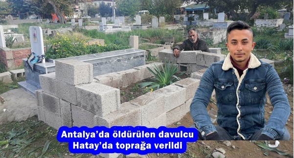 Antalya’da öldürülen davulcu Hatay’da toprağa verildi