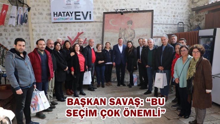 SAVAŞ: “BU SEÇİM ÇOK ÖNEMLİ”