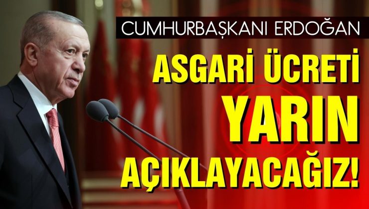 Erdoğan: Yarın asgari ücreti açıklayacağız