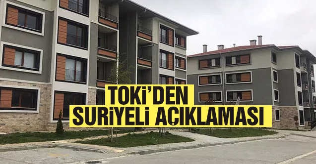 TOKİ’den ‘Türklere çıkmayan evler Suriyelilere çıktı’ haberine ilişkin açıklama