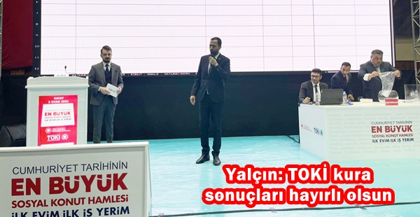 Yalçın: TOKİ kura sonuçları hayırlı olsun