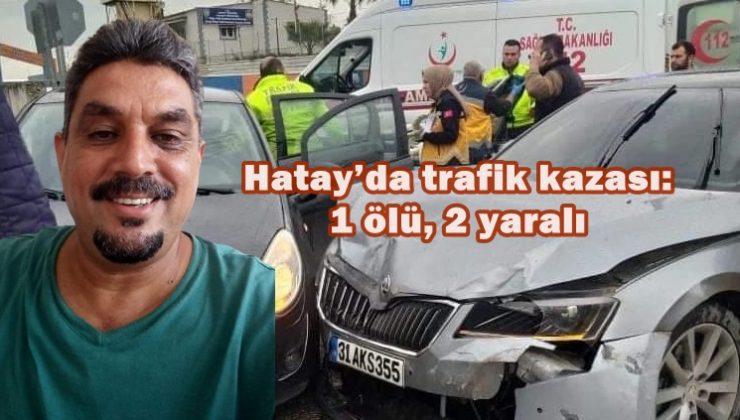 Hatay’da trafik kazası: 1 ölü, 2 yaralı