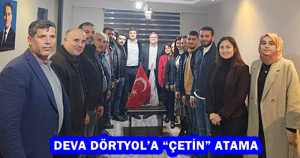 DEVA DÖRTYOL’A “ÇETİN” ATAMA