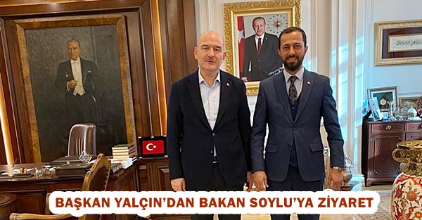 Başkan Yalçın’dan Bakan Soylu’ya ziyaret