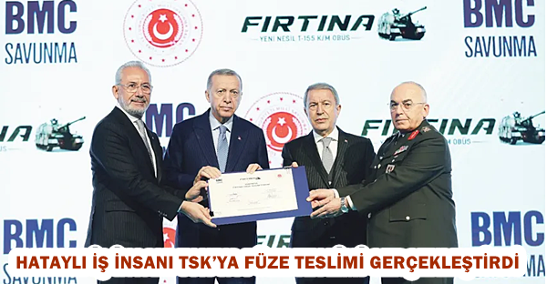 Hataylı iş insanı TSK’ya füze teslimi gerçekleştirdi