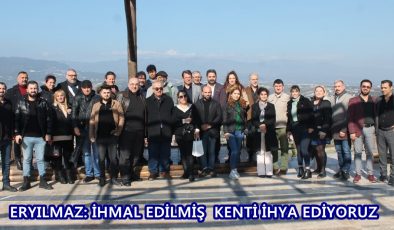 ERYILMAZ: İHMAL EDİLMİŞ KENTİ İHYA EDİYORUZ