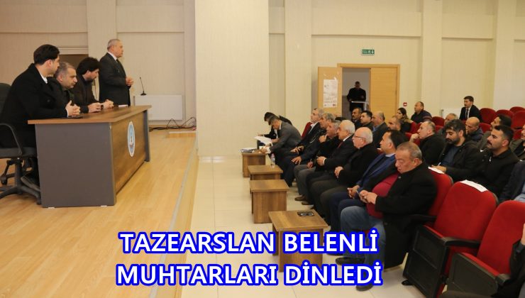 TAZEARSLAN BELENLİ MUHTARLARI DİNLEDİ