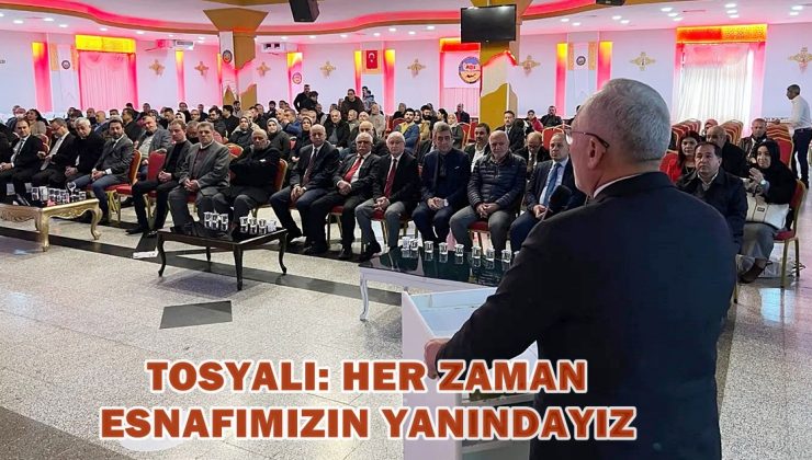 TOSYALI: HER ZAMAN ESNAFIMIZIN YANINDAYIZ