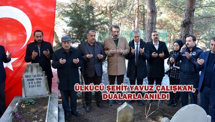 Ülkücü Şehit Yavuz Çalışkan, dualarla anıldı