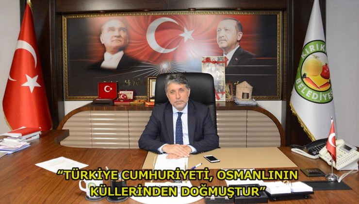 YAVUZ; “TÜRKİYE CUMHURİYETİ, OSMANLININ KÜLLERİNDEN DOĞMUŞTUR”