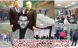 Ülkücü Şehit Fırat Yılmaz Çakıroğlu kampı sürüyor