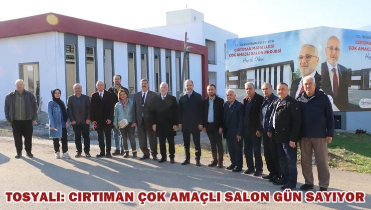 TOSYALI: CIRTIMAN ÇOK AMAÇLI SALON GÜN SAYIYOR