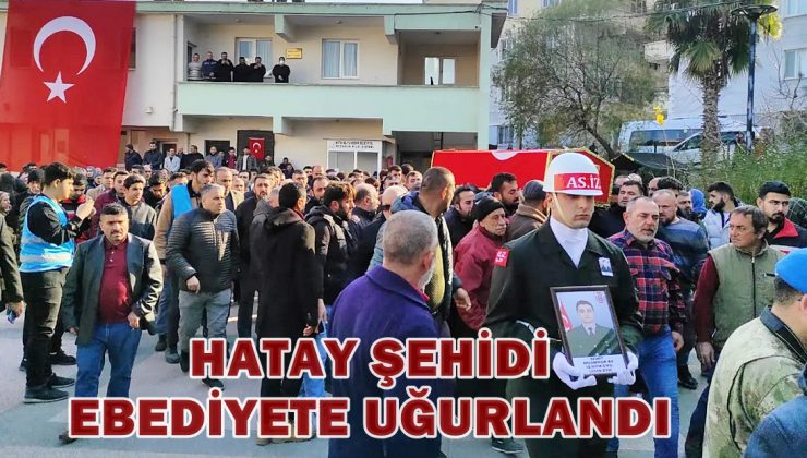 Hatay şehidi ebediyete uğurlandı