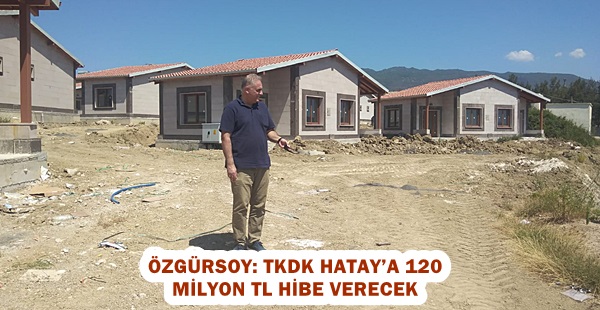 TKDK HATAY’A 120 MİLYON TL HİBE VERECEK