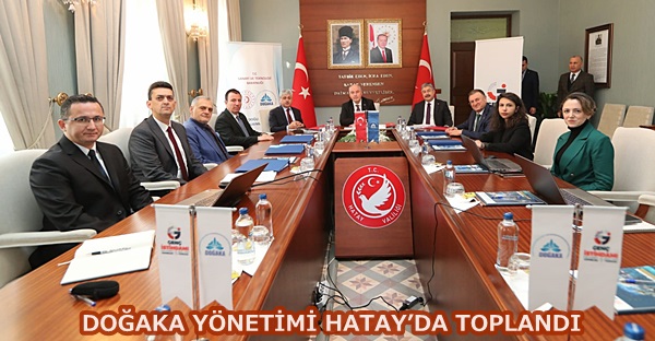 DOĞAKA yönetimi Hatay’da toplandı