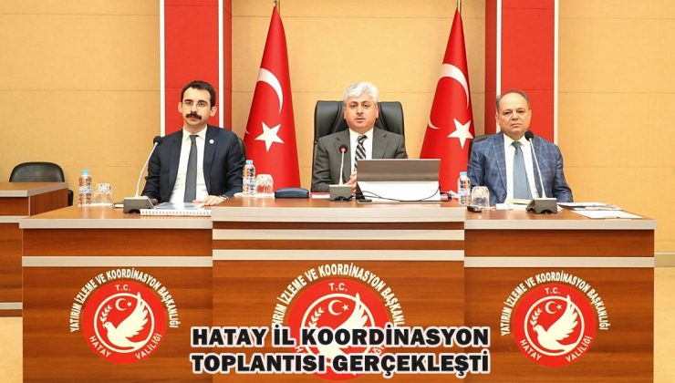 Hatay İl Koordinasyon toplantısı gerçekleşti