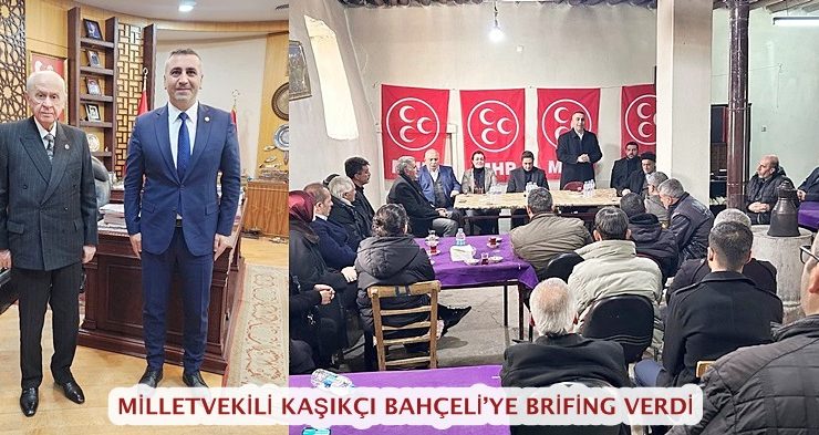 MİLLETVEKİLİ KAŞIKÇI BAHÇELİ’YE BRİFİNG VERDİ