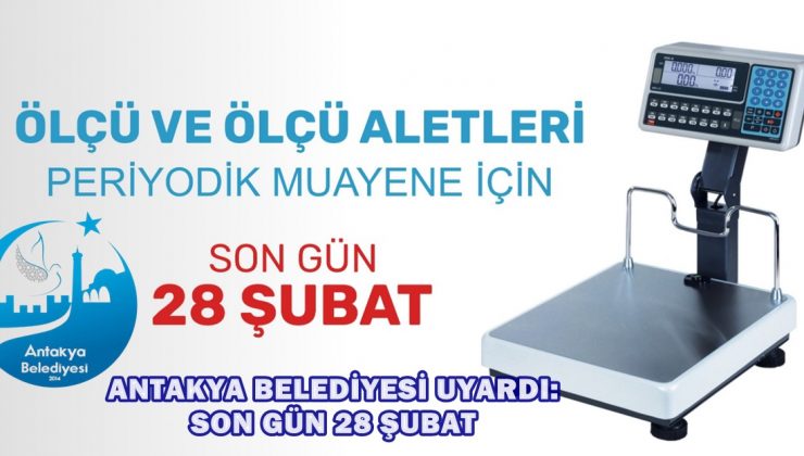 ANTAKYA BELEDİYESİ UYARDI: SON GÜN 28 ŞUBAT