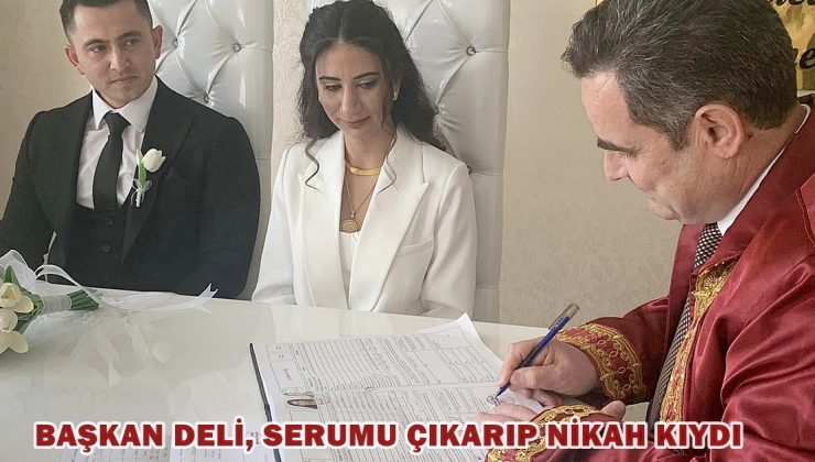 Başkan Deli, serumu çıkarıp nikah kıydı