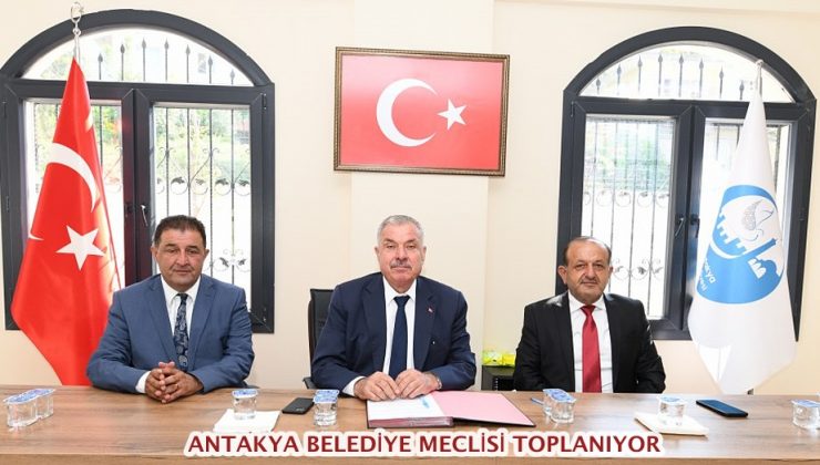 ANTAKYA BELEDİYE MECLİSİ TOPLANIYOR