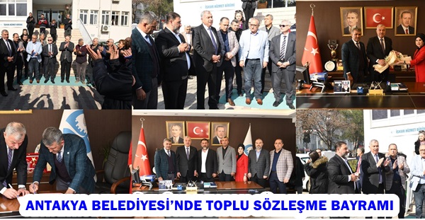 ANTAKYA BELEDİYESİ’NDE TOPLU SÖZLEŞME BAYRAMI