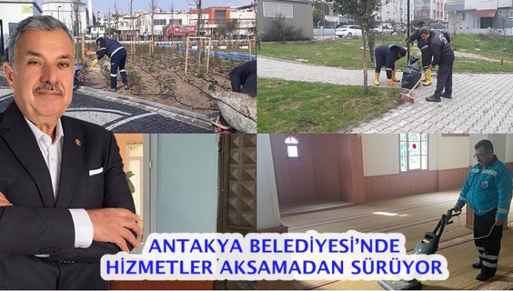 ANTAKYA BELEDİYESİ’NDE HİZMETLER AKSAMADAN SÜRÜYOR