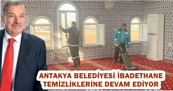 ANTAKYA BELEDİYESİ İBADETHANE TEMİZLİKLERİNE DEVAM EDİYOR