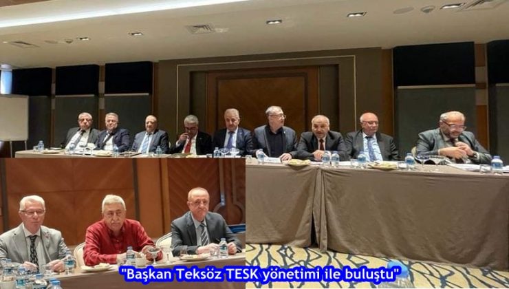 “Başkan Teksöz TESK yönetimi ile buluştu”