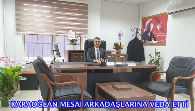 Karaoğlan mesai arkadaşlarına veda etti