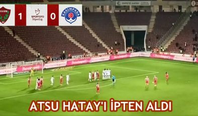 ATSU HATAY’I İPTEN ALDI