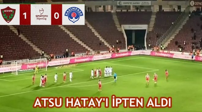 ATSU HATAY’I İPTEN ALDI