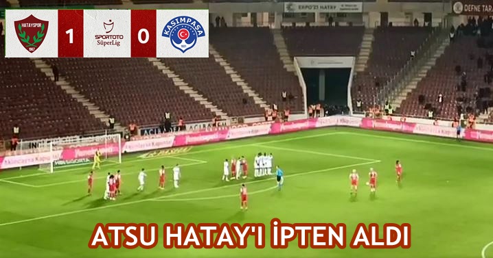 ATSU HATAY’I İPTEN ALDI