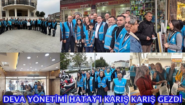 DEVA yönetimi Hatay’ı karış karış gezdi