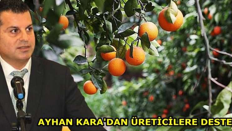 AYHAN KARA’DAN ÜRETİCİLERE DESTEK