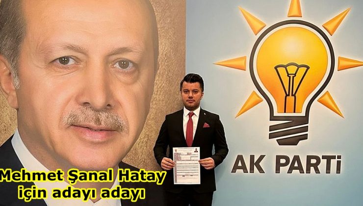 Mehmet Şanal Hatay için adayı adayı