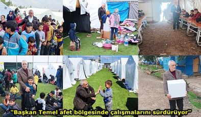 “Başkan Temel afet bölgesinde çalışmalarını sürdürüyor”