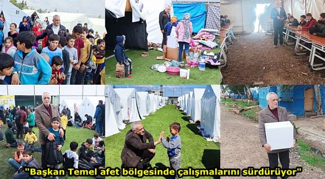 “Başkan Temel afet bölgesinde çalışmalarını sürdürüyor”