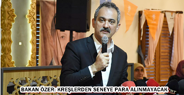 Bakan Özer: Kreşlerden seneye para alınmayacak