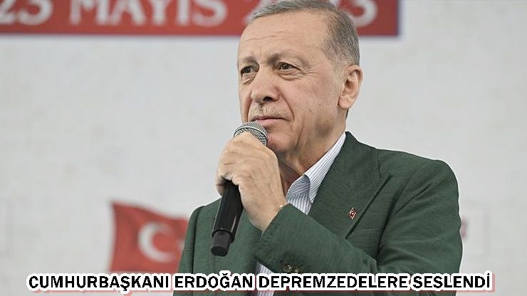 CUMHURBAŞKANI ERDOĞAN DEPREMZEDELERE SESLENDİ