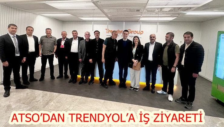 ATSO’dan Trendyol’a iş ziyareti