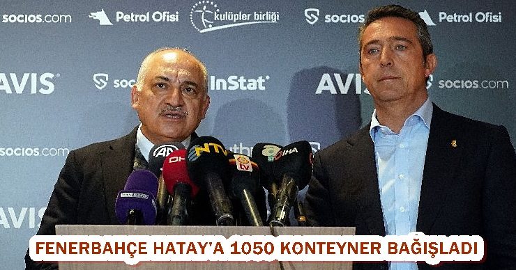 Fenerbahçe Hatay’a 1050 konteyner bağışladı