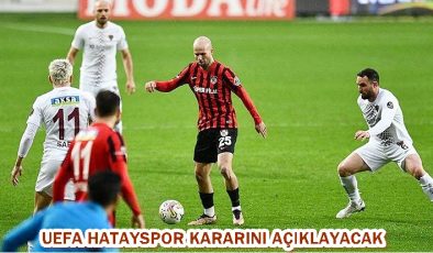 UEFA HATAYSPOR KARARINI AÇIKLAYACAK