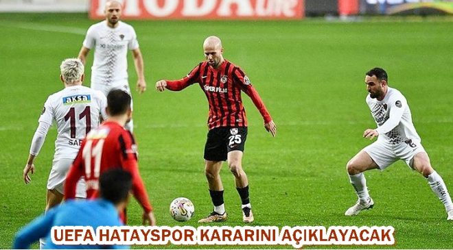 UEFA HATAYSPOR KARARINI AÇIKLAYACAK