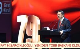 RİFAT HİSARCIKLIOĞLU, YENİDEN TOBB BAŞKANI OLDU