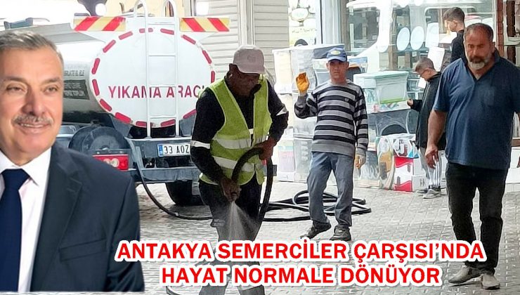 Antakya Semerciler Çarşısı’nda hayat normale dönüyor