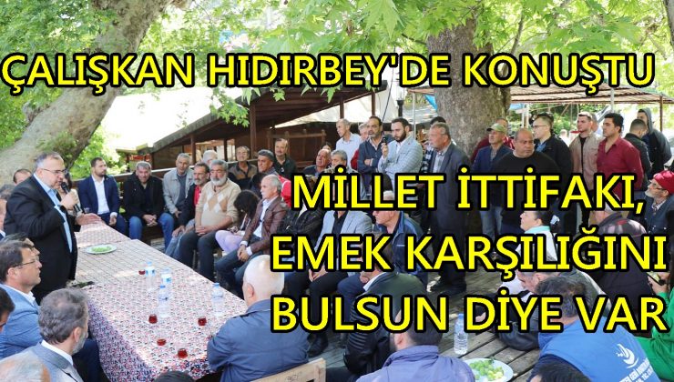 MİLLET İTTİFAKI, EMEK KARŞILIĞINI BULSUN DİYE VAR